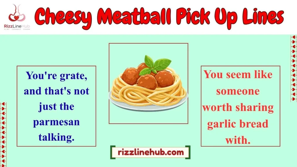 Cheesy Meatball Pick Up Lines