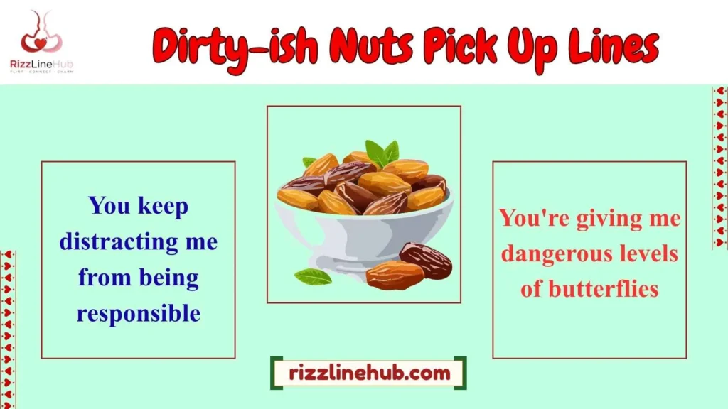 Dirty-ish Nuts Pick Up Lines