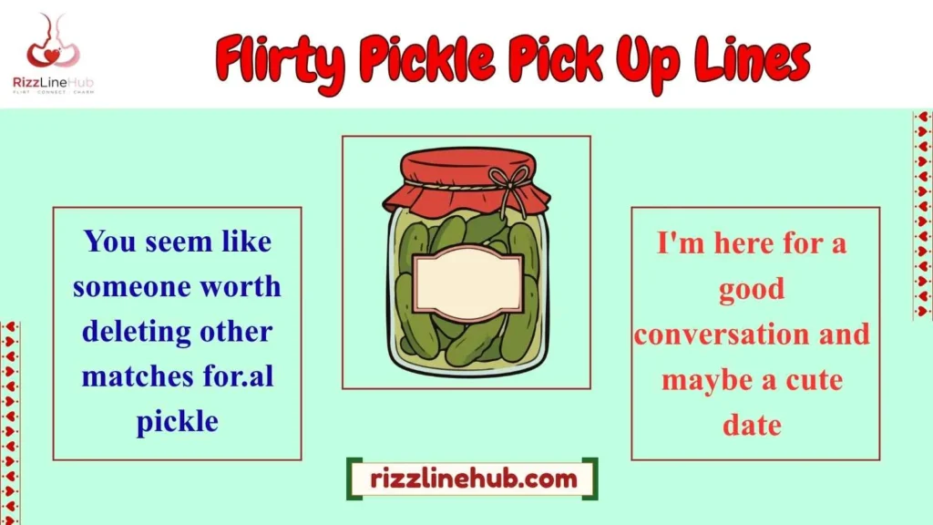 Flirty Pickle Pick Up Lines 