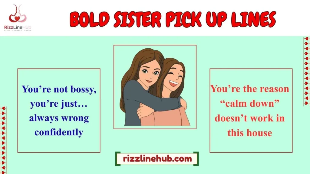 BOLD SISTER PICK UP LINES