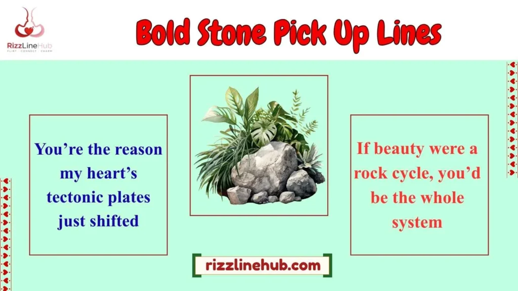 Bold Stone Pick Up Lines