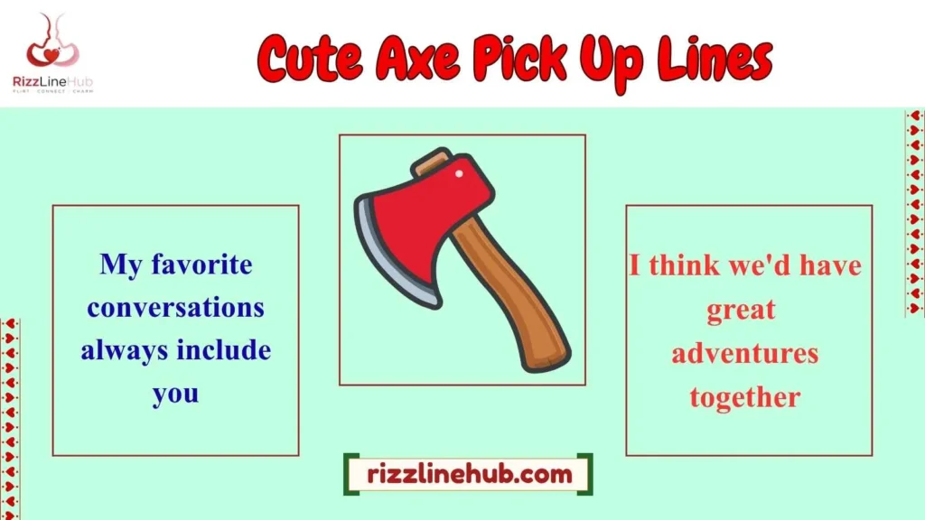 Cute Axe Pick Up Lines
