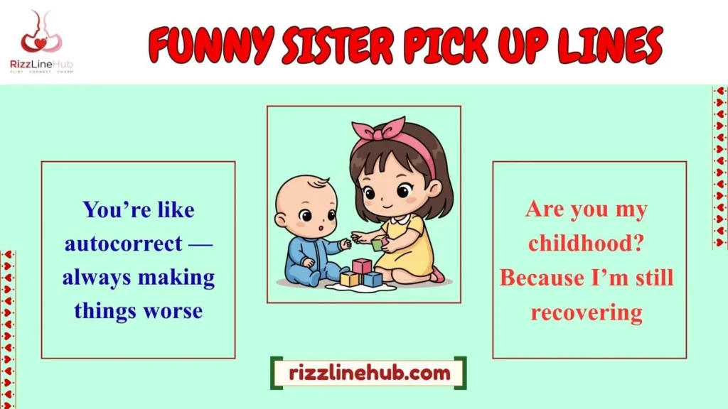 FUNNY SISTER PICK UP LINES